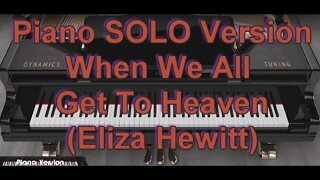 Piano SOLO Version - When We All Get To Heaven (Eliza Hewitt)