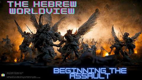 The Hebrew Worldview, Ep 17: Beginning the Assault