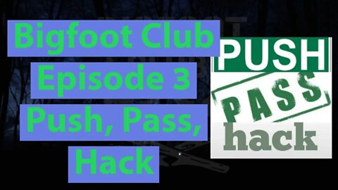 Bigfoot Club Push, Pass, Hack Season 1 Episode 3