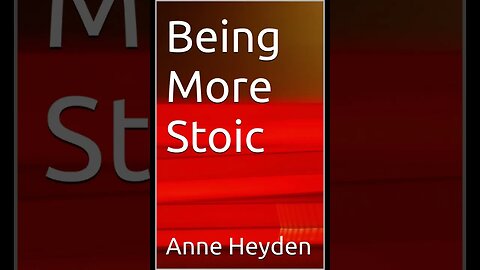 Being More Stoic Chapter 15 Conclusion Living a Stoic Life