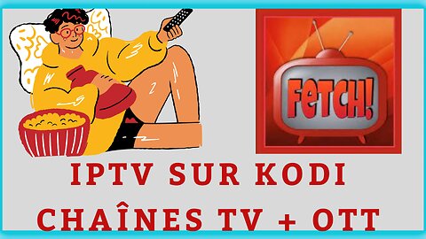 FETCH - Extension IPTV pour KODI - LIVE TV + OTT sur une seule extension