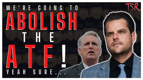 MATT GAETZ introduces "ABOLISH the ATF ACT!" Says "ATF should have to JUSTIFY their existence!"