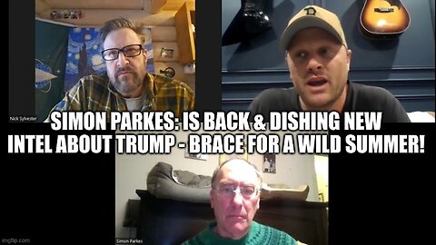 Simon Parkes: Is Back & Dishing NEW Intel About Trump - Brace for A Wild Summer!