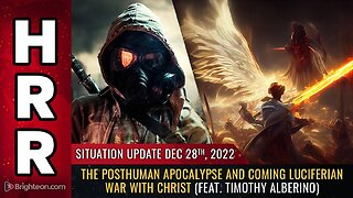 Mike Adams Situation Update, Dec 28, 2022 - The Posthuman Apocalypse and coming Luciferian War with Christ (feat. Timothy Alberino) - Natural News