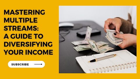 Mastering Multiple Streams: A Guide to Diversifying Your Income