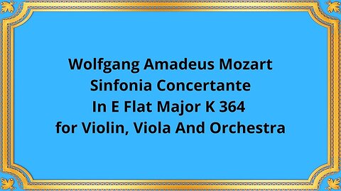 Wolfgang Amadeus Mozart Sinfonia Concertante In E Flat Major, K 364 for Violin, Viola And Orchestra