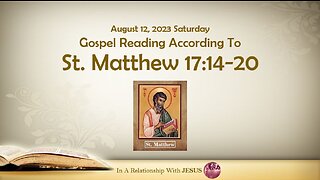 August 12 2023 Gospel Reading Matthew Chapter 17 Verse 14-20