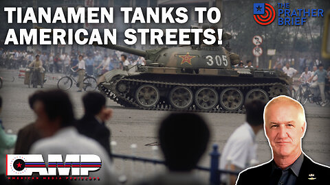TIANAMEN TANKS TO AMERICAN STREETS! | The Prather Brief Ep. 70