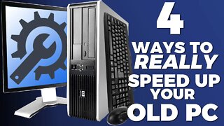 4 Ways To REALLY Speed Up Your Old PC!