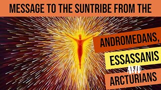 Message to the Sun Tribe from the Andromedans, the Sassanis and the Arcturians