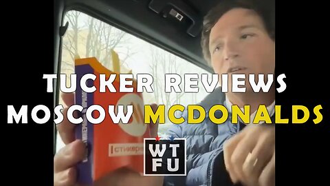 Tucker does a review of the Moscow McDonalds