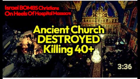 IDF CHURCH MASSACRE: Ancient Orthodox Christian Church BOMBED, 40+ DEAD In Latest Israel Slaughter