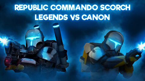 Did they ruin SCORCH? Legends vs Canon - Republic Commandos - Part Two