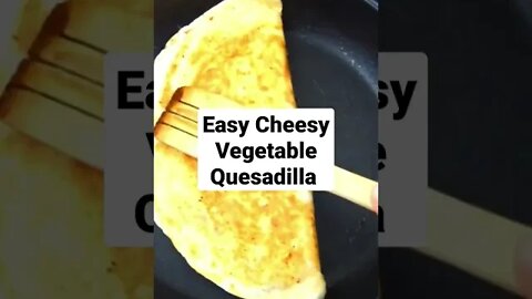 Vegetable Quesadilla