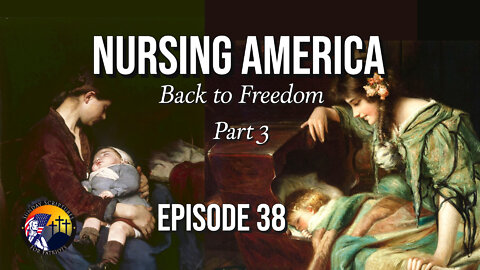 Nursing America Back to Freedom (Part 3) - Episode 38