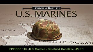 EPISODE 143 - U.S. Marines - Blissful & Goodtime - Part 1