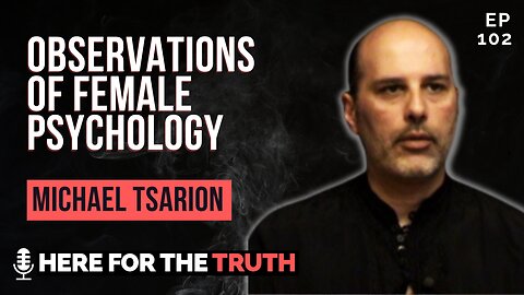 Episode 102 - Michael Tsarion | Observations of Female Psychology