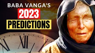BABA VANGA'S 2023 Predictions - Can We Change The Outcome?