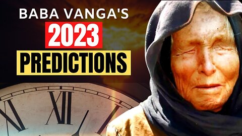 BABA VANGA'S 2023 Predictions - Can We Change The Outcome?