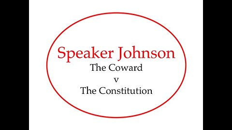 Speaker Johnson: The Coward v The Constitution