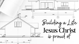 Building a Life Jesus is Proud Of