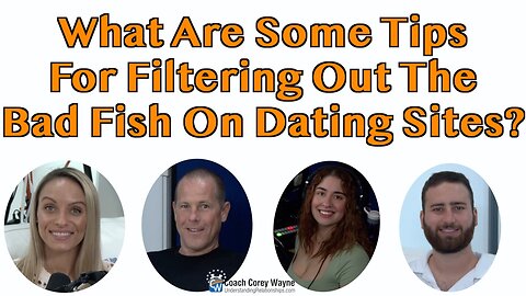 What Are Some Tips for Filtering Out The Bad Fish On Dating Sites?