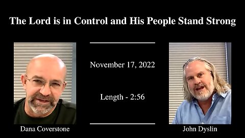 The Lord is in Control and His People Stand Strong | John Dyslin & Dana Coverstone (11/17/22)