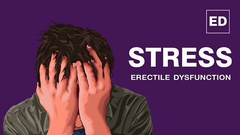 Erectile Dysfunction and Stress | Stress Erectile Dysfunction Treatment | Mansmatters