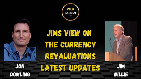 Jon Dowling & Jim Willie Discuss Jims View On The Currency Revaluations Updates