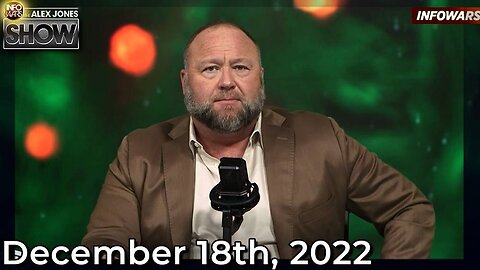The Alex Jones Show 12/18/2022