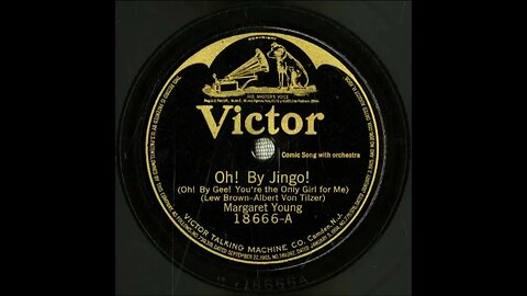 Oh! By Jingo! (Oh! By Gee! You're the Only Girl for Me) - Margaret Young