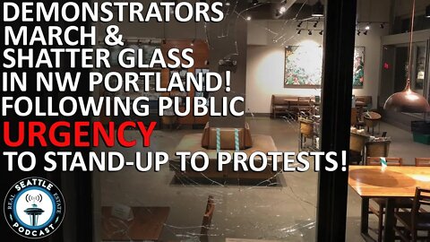 Demonstrators march, shatter glass in NW Portland; police declare riot | Seattle Real Estate Podcast