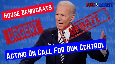 UPDATE: NEW Biden Gun Control Will Get House Vote