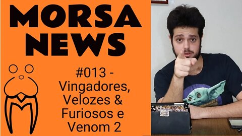 Vingadores, Velozes & Furiosos e Venom 2 - MorsaNews #013