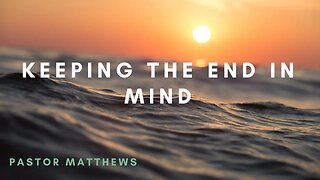 "Keeping The End in Mind" | Abiding Word Baptist