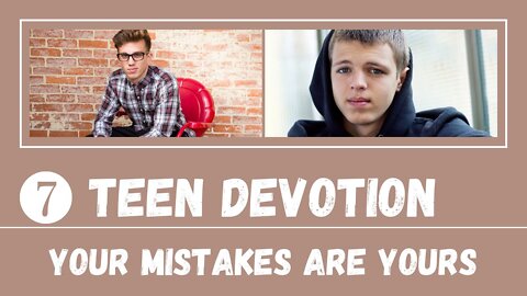 Your Mistakes Are Yours, Not Someone Else's – Teen Devotion #7