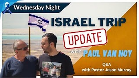 Israel Trip UPDATE with Paul Van Noy and Q&A with Pastor Jason Murray - Edited