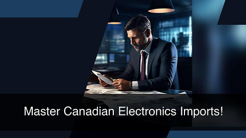 Navigating Customs: Rules and Tips for Importing Electronics from Canada