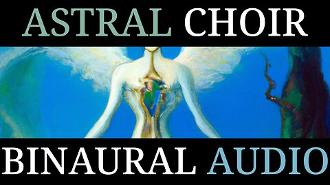 Angelic Astral Choir | 1-hour Binaural Audio/Visual Experience | Meditation | Relaxation | Restore