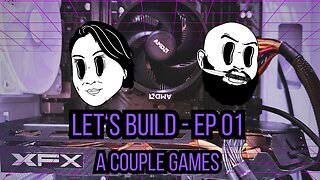 Let’s Build! - Episode 01 - Making a Gaming Computer Together - [A Couple Games]