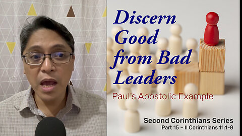 Discern Good from Bad Leaders (II Cor. 11:1-8)