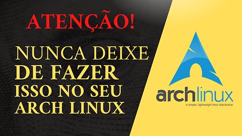 NUNCA DEIXE DE FAZER ISSO NO SEU ARCH LINUX