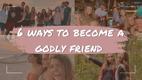 6 Ways to Become a Godly Friend