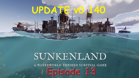 Sunkenland Ep. 13 - UPDATE v0.140