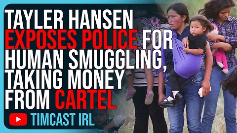 Tayler Hansen EXPOSES Police Engaged In Human Smuggling, Accepting Money From Cartel Related Groups