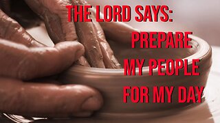 The Lord Says - Prepare My People For My Day - Prophetic Word from the Lord 2023