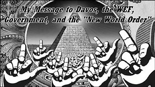 My Message to Davos, the WEF, Government, and the "New World Order"