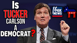 Is TUCKER Carlson A DEMOCRAT? & Lots MORE!