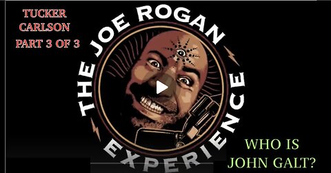 "THE INTERVIEW" EPIC, Joe Rogan W/ Tucker Carlson PART 3 IFINAL PART 3 OF 3. TY JGANON, SGANON