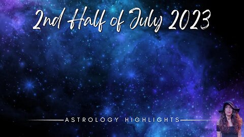 ASTROLOGY HIGHLIGHTS | July 17th - 31st 2023 | New Moon + Nodes Change Signs +Venus Retrograde ++++